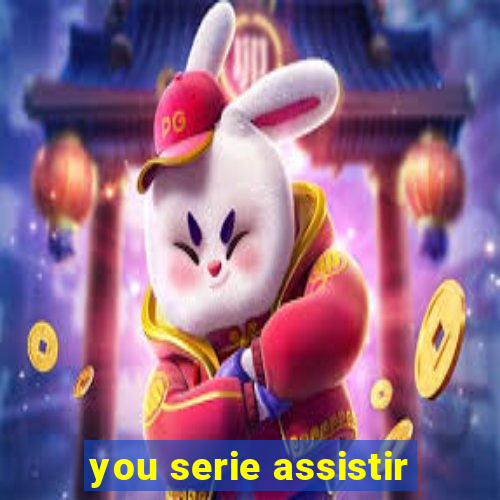 you serie assistir